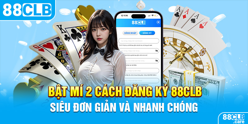 Bật Mí 2 Cách Đăng Ký 88CLB Siêu Đơn Giản Và Nhanh Chóng