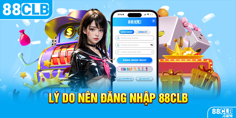 Lý do nên đăng nhập 88CLB