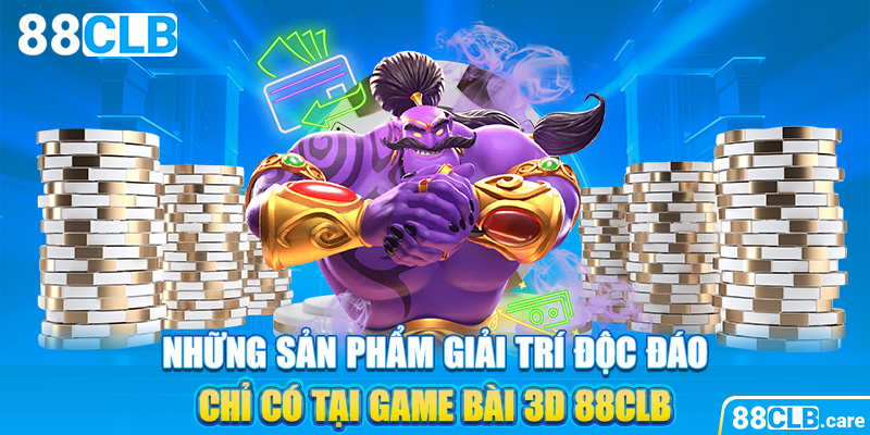 Những sản phẩm giải trí độc đáo chỉ có tại game bài 3D 88CLB