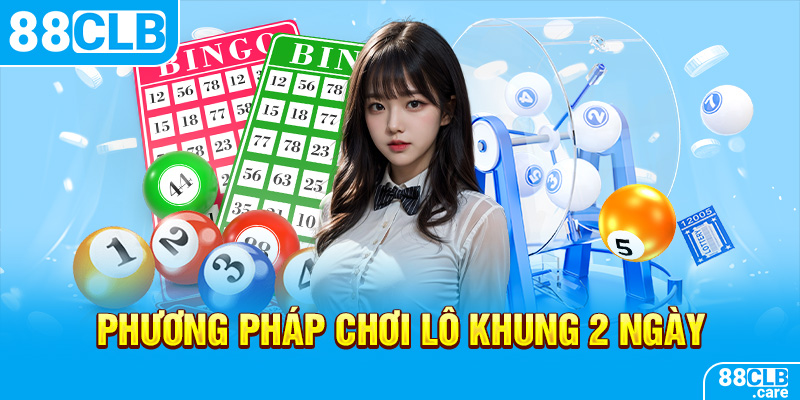 Phương pháp chơi lô khung 2 ngày