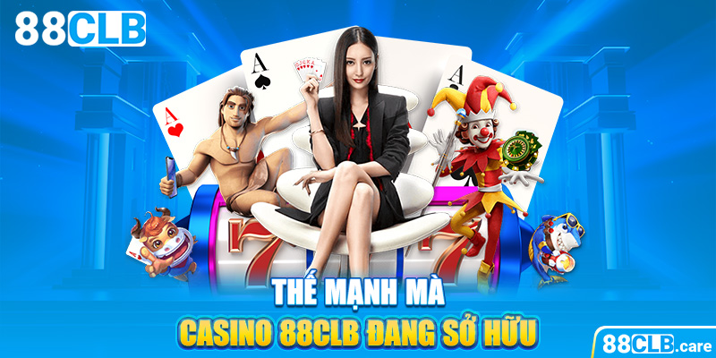 Thế mạnh mà casino 88CLB đang sở hữu