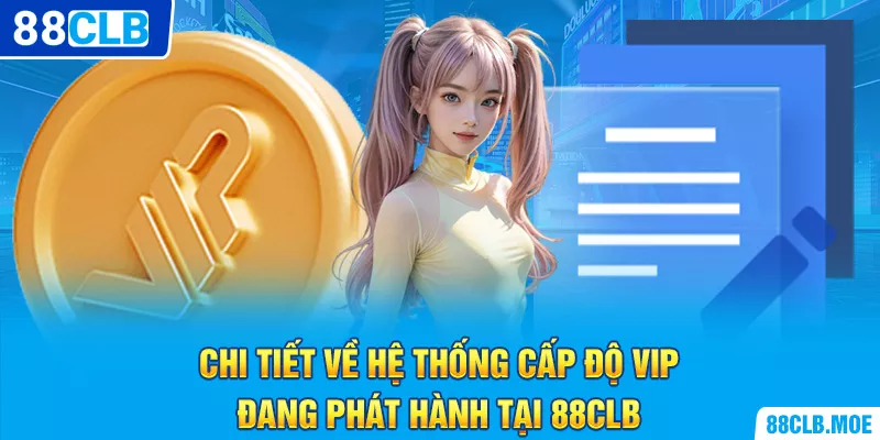 Chi tiết về hệ thống cấp độ VIP đang phát hành tại 88CLB