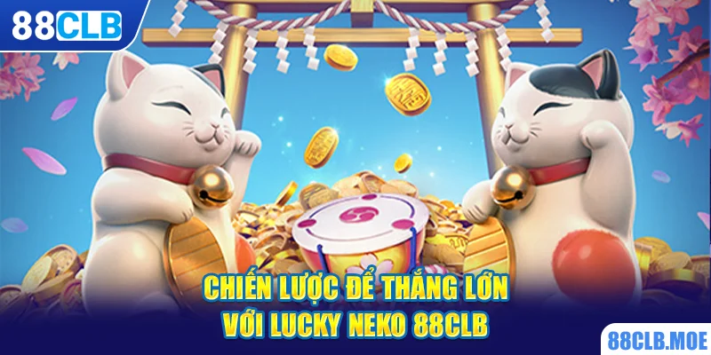 Chiến lược để thắng lớn với Lucky Neko 88CLB