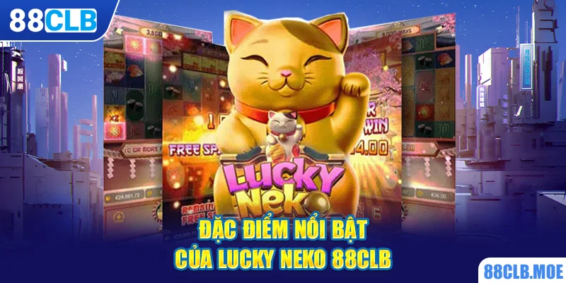 Đặc điểm nổi bật của Lucky Neko 88CLB