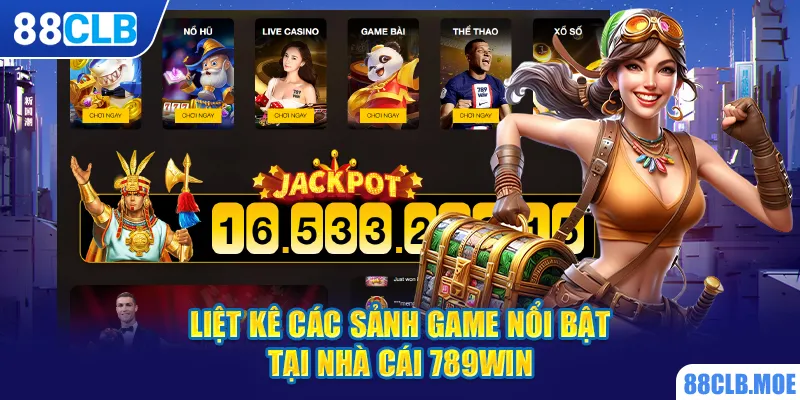 Liệt kê các sảnh game nổi bật tại nhà cái 789win