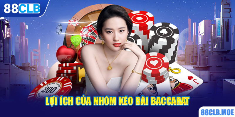 Lợi ích của nhóm kéo bài Baccarat