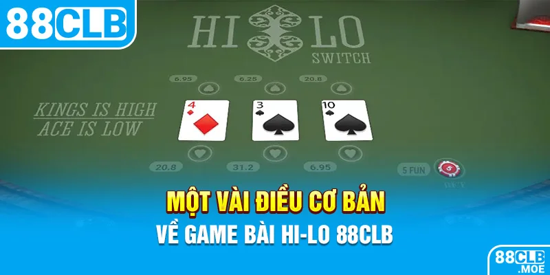 Một vài điều cơ bản về game bài Hi-Lo 88CLB