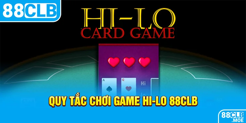 Quy tắc chơi game Hi-Lo 88CLB