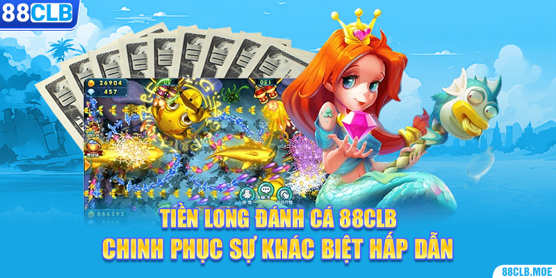 Tiền Long Đánh Cá 88CLB – Chinh Phục Sự Khác Biệt Hấp Dẫn