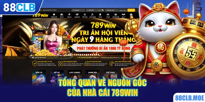 Tổng quan về nguồn gốc của nhà cái 789win